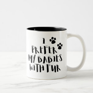 Ich bevorzuge meine Babys mit Pelz-der niedlichen Zweifarbige Tasse