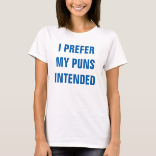 Ich bevorzuge meine beabsichtigten Wortspiele T-Shirt