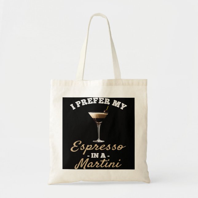 Ich bevorzuge meinen Espresso in einem Martini - E Tragetasche (Vorne)