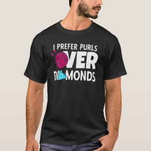 Ich bevorzuge Purls über Diamanten, die Knetkreuze T-Shirt