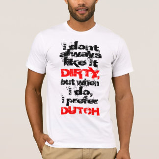 Ich bevorzuge schmutzige Niederländisch T-Shirt