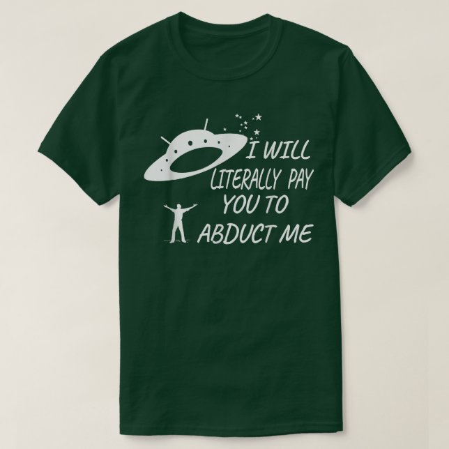 Ich bezahle dich buchstäblich, um mich abzutreiben T-Shirt (Design vorne)