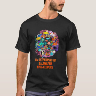 Ich Beziehe Mich Auf Salzwasseraquarianer Lustig A T-Shirt