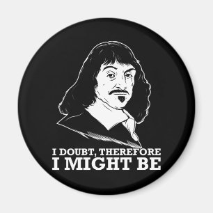 Ich bezweifle also, dass es - rene descartes sein  magnet