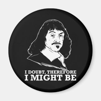 Ich bezweifle also, dass es - rene descartes sein magnet