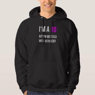 Ich bin 10 von 10, aber Horoskop und Astrologie Hoodie