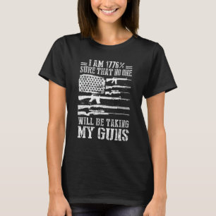 Ich bin 1776 sicher, dass niemand meine Waffen ame T-Shirt