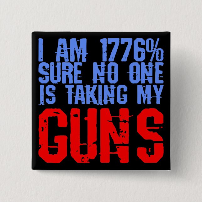 Ich bin 1776% sicher, dass niemand meine Waffen ni Button (Vorderseite)