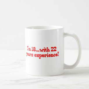 Ich bin 18 mit 22 Jahren Erfahrungs- Kaffeetasse
