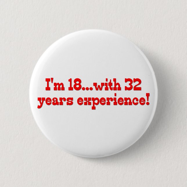 Ich bin 18 mit 32 Jahren Erfahrung! Button (Vorderseite)