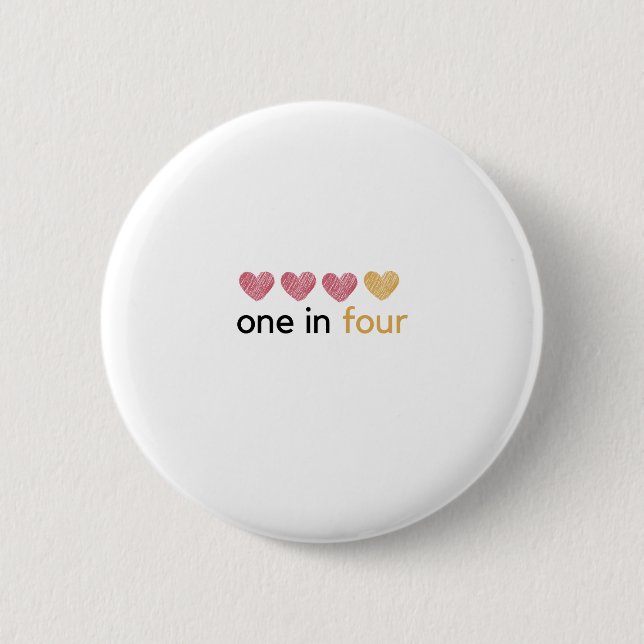 Ich bin 1 von 4 - Bewusstsein für Schwangerschaft  Button (Vorderseite)