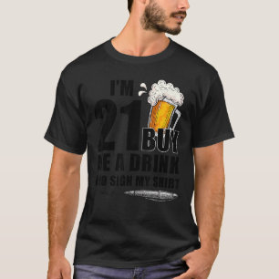 Ich bin 21 Kaufen Sie mir ein Getränk & Zeichen Ge T-Shirt