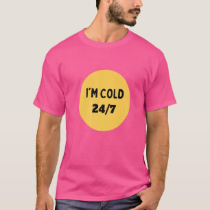 Ich bin 247 Cold für Freunde, die immer kalt sind T-Shirt