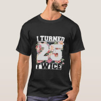 Ich bin 25 zweimal fünfzig Jahre alt geworden 50. 