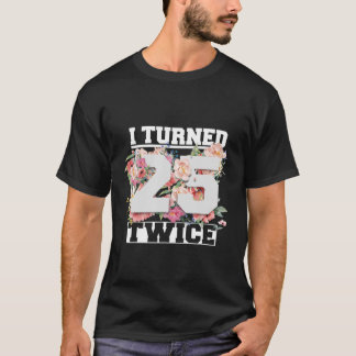 Ich bin 25 zweimal fünfzig Jahre alt geworden 50.  T-Shirt