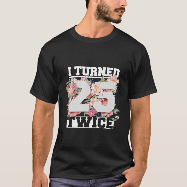 Ich bin 25 zweimal fünfzig Jahre alt geworden 50.  T-Shirt (Vorderseite)