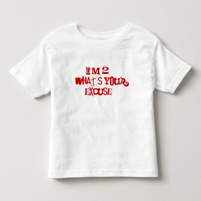 Ich bin 2…, was Ihre Entschuldigung ist? Kleinkind T-shirt (Vorderseite)