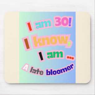 Ich bin 30, ich weiß, ich bin ein Spätblüter Mousepad