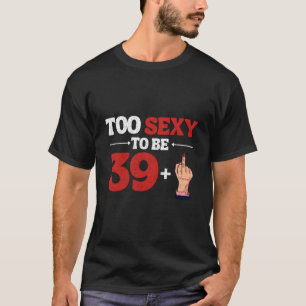 Ich bin 39 plus 1 Mittelfinger 40. 40. T-Shirt