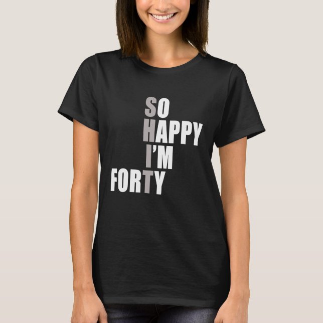 Ich bin 40. Geburtstag T-Shirt (Vorderseite)
