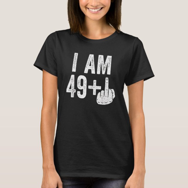 Ich bin 49 Plus Middle Finger 50. Geburtstag T-Shirt (Vorderseite)