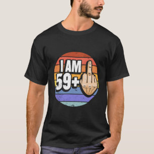 Ich bin 59 plus 1 Mittelfinger für einen 60. T-Shirt