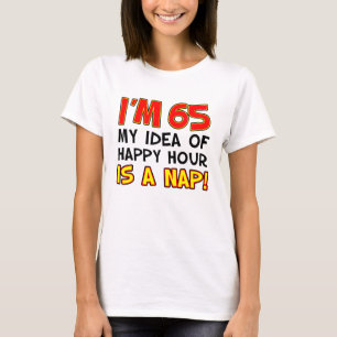 Ich bin 65 glückliche Stunde ist Nickerchen T - S T-Shirt