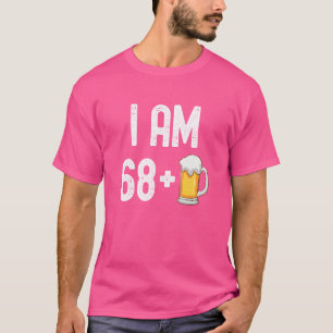 Ich bin 68 plus 1 Bier 69 Jahre alt 69. Geburtstag T-Shirt