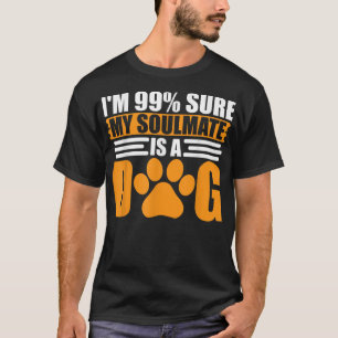 Ich bin 99 sicher, dass mein Seelenverwandter ein T-Shirt