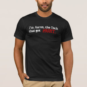 Ich bin Aaron, der Tech, der got, HURT. T-Shirt