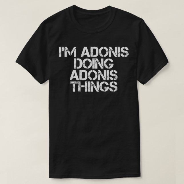 ICH BIN ADONIS, ADONIS-DINGE ZU TUN Name Funny Bir T-Shirt (Design vorne)