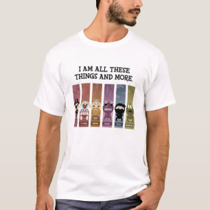 Ich bin alle diese Sachen und mehr T-Shirt