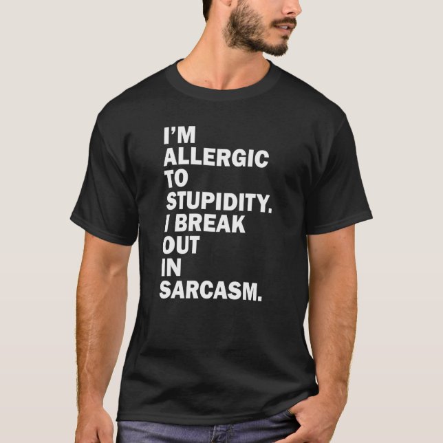 Ich bin allergisch gegen die Dummheit, die ich in  T-Shirt (Vorderseite)