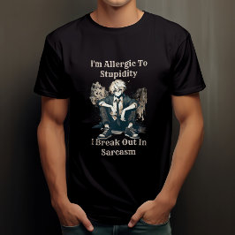 Ich bin allergisch gegen die Dummheit, die ich in T-Shirt