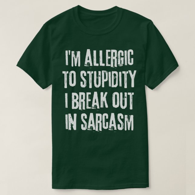 Ich bin allergisch gegen Dummheit, die ich in Sarc T-Shirt (Design vorne)
