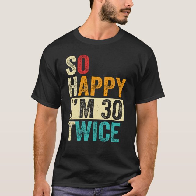 Ich bin also glücklich zweimal 30 T-Shirt (Vorderseite)