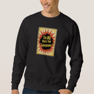„Ich bin alt, was ist dein Superheldenstück?“ Swea Sweatshirt