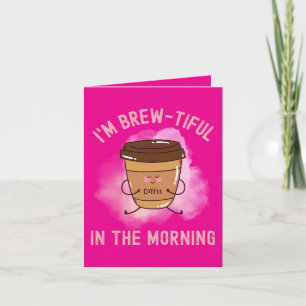 Ich bin am Morgen schön - Funny Coffee Karte