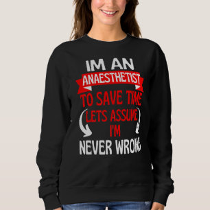 Ich bin Anästhesist, um Retten, wann ich nie falsc Sweatshirt