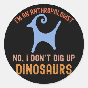 Ich bin Anthropologe. Nein, ich grabe keine Dinosa Runder Aufkleber