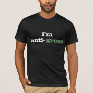 "Ich bin Anti-grün T-Shirt