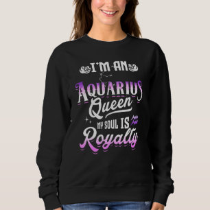 Ich bin Aquarius Königin mein Soul ist Royalty Zod Sweatshirt