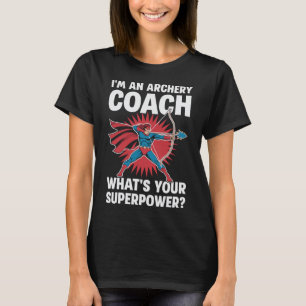 Ich bin Archery Coach Was ist deine Supermacht? T-Shirt