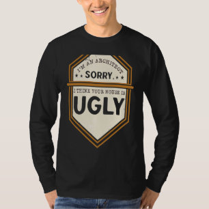 Ich bin Architekt, tut mir leid, ich finde Ihr Hau T-Shirt