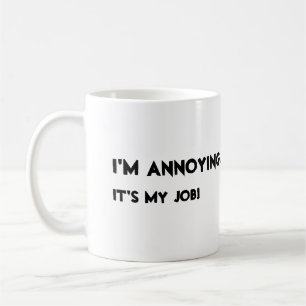 Ich bin ärgerlich. Es ist mein Job Kaffeetasse