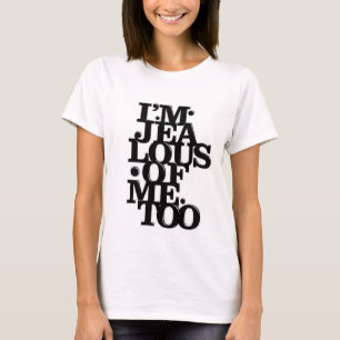 Ich bin auch mir eifersüchtig - T-Shirt