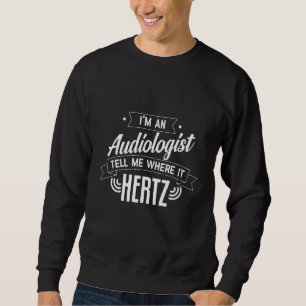 Ich bin Audiologe und erzähle mir, wo es die Audio Sweatshirt