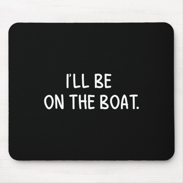 Ich bin auf dem Boot - Funny Boating Lover Fishing Mousepad (Vorne)