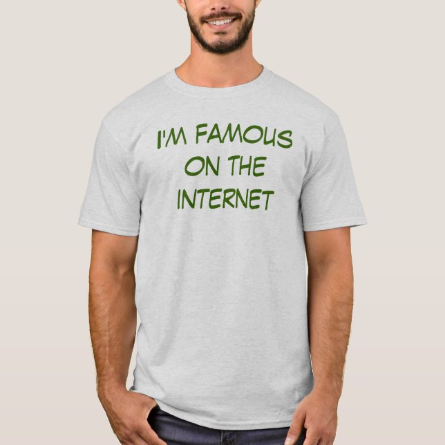 Ich bin auf dem Internet berühmt T-Shirt (Vorderseite)