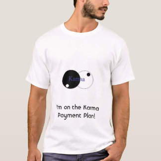 Ich bin auf dem Karma-Zahlungs-Plan! T-Shirt